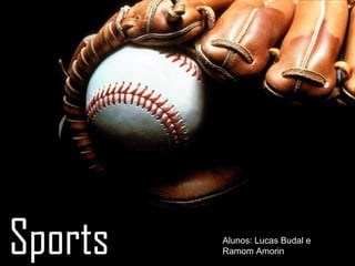 http://w




           American Sports
Sports               Alunos: Lucas Budal e
                     Ramom Amorin
 