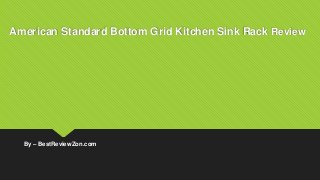 American Standard Bottom Grid Kitchen Sink Rack Review
By – BestReviewZon.com
 