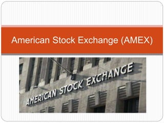 American Stock Exchange (AMEX)
 