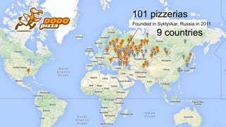 Founded in Syktyvkar, Russia in 2011
101 pizzerias
9 countries
 
