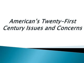 American’s Twenty-First Century Issues and Concerns 