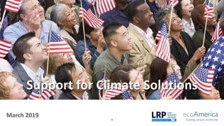 1
March 2019
Support for Climate Solutions
 