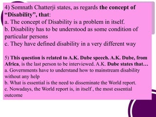 4) Somnath Chatterji states, as regards the concept of
“Disability”, that:
a. The concept of Disability is a problem in it...