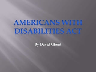 Americans With Disabilities Act By David Ghent 
