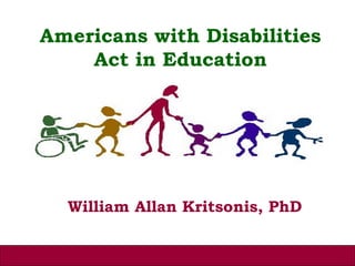 Americans with Disabilities
    Act in Education




  William Allan Kritsonis, PhD
 