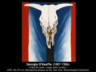 Georgia O'Keeffe (1887-1986)
« Crâne de vache : rouge, blanc et bleu »
(1931, 96 x 91 cm. Metropolitan Museum of Art, New York. Alfred Stieglitz Collection)
 