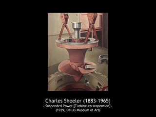 Charles Sheeler (1883-1965)
« Suspended Power [Turbine en suspension]»
(1939, Dallas Museum of Art)
 
