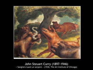 John Steuart Curry (1897-1946)
« Sangliers tuant un serpent » (1930, The Art Institute of Chicago)
 