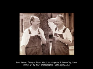 John Steuart Curry et Grant Wood en salopette à Stone City, Iowa
(Time, 24-12-1934 photographie : John Barry, Jr.)
 