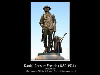 Daniel Chester French (1850-1931)
«Minute Man »
(1874, bronze, Old North Bridge, Concord, Massassuchetts)
 