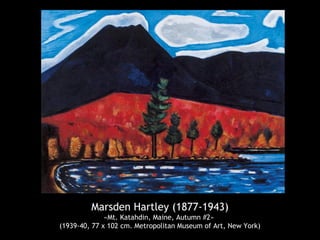 Marsden Hartley (1877-1943)
«Mt. Katahdin, Maine, Autumn #2»
(1939-40, 77 x 102 cm. Metropolitan Museum of Art, New York)
 