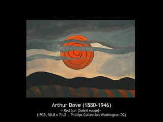 Arthur Dove (1880-1946)
« Red Sun [Soleil rouge]»
(1935, 50.8 x 71.2 , Phillips Collection Washington DC)
 