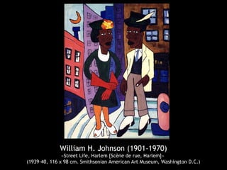William H. Johnson (1901-1970)
«Street Life, Harlem [Scène de rue, Harlem]»
(1939-40, 116 x 98 cm. Smithsonian American Art Museum, Washington D.C.)
 