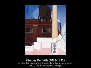 Charles Demuth (1883-1935)
«... And The Home of the Brave [… Et la Patrie des braves]»
(1931, The Art Institute of Chicago)
 