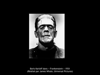 Boris Karloff dans « Frankenstein » 1931
(Réalisé par James Whale, Universal Pictures)
 