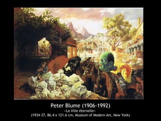 Peter Blume (1906-1992)
«La Ville éternelle»
(1934-37, 86.4 x 121.6 cm, Museum of Modern Art, New York)
 