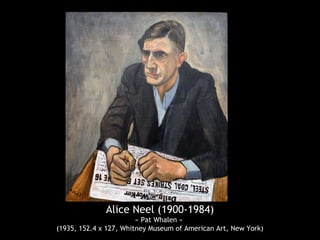 Alice Neel (1900-1984)
« Pat Whalen »
(1935, 152.4 x 127, Whitney Museum of American Art, New York)
 