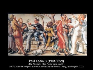Paul Cadmus (1904-1999)
«The Fleet's In ! [La Flotte est à quai!]»
(1934, huile et tempera sur toile, Collection of the U.S. Navy, Washington D.C.)
 