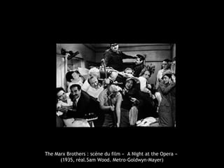 The Marx Brothers : scène du film «  A Night at the Opera »
(1935, réal.Sam Wood. Metro-Goldwyn-Mayer)
 