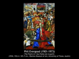 Phil Evergood (1901-1973)
«The Fleet's In ! [La Flotte est à quai!]»
(1934, 152.6 × 101.7 cm., Blanton Museum of Art, University of Texas, Austin)
 