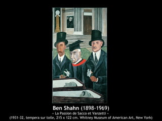 Ben Shahn (1898-1969)
« La Passion de Sacco et Vanzetti »
(1931-32, tempera sur toile, 215 x 122 cm. Whitney Museum of American Art, New York)
 
