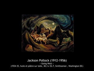 Jackson Pollock (1912-1956)
« Going West »
(1934-35, huile et plâtre sur toile, 38.3 x 52.7, Smithsonian , Washington DC)
 