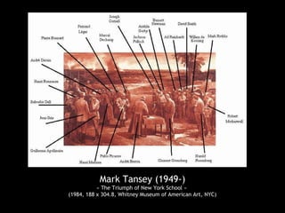 Mark Tansey (1949-)
« The Triumph of New York School »
(1984, 188 x 304.8, Whitney Museum of American Art, NYC)
 