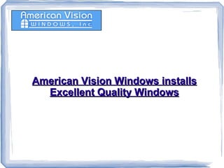 American Vision Windows installs Excellent Quality Windows 