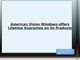 American Vision Windows offers Lifetime Guarantee on its Products 