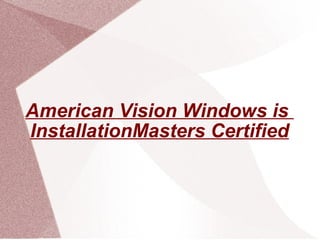 American Vision Windows is  InstallationMasters Certified 