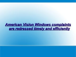 American Vision Windows complaints are redressed timely and efficiently 