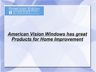 American Vision Windows has great Products for Home Improvement 