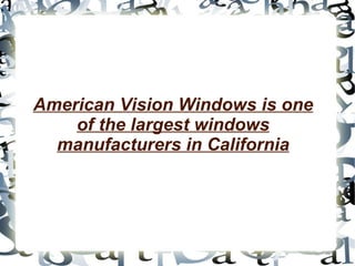 American Vision Windows is one of the largest windows manufacturers in California 