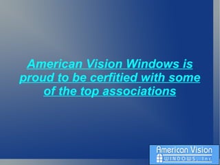 American Vision Windows is proud to be cerfitied with some of the top associations 
