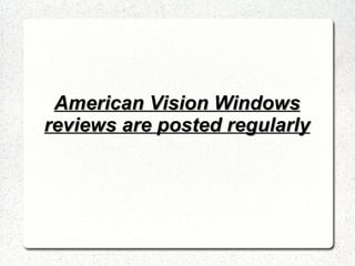 American Vision Windows reviews are posted regularly 