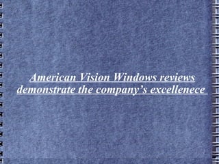 American Vision Windows reviews demonstrate the company’s excellenece  