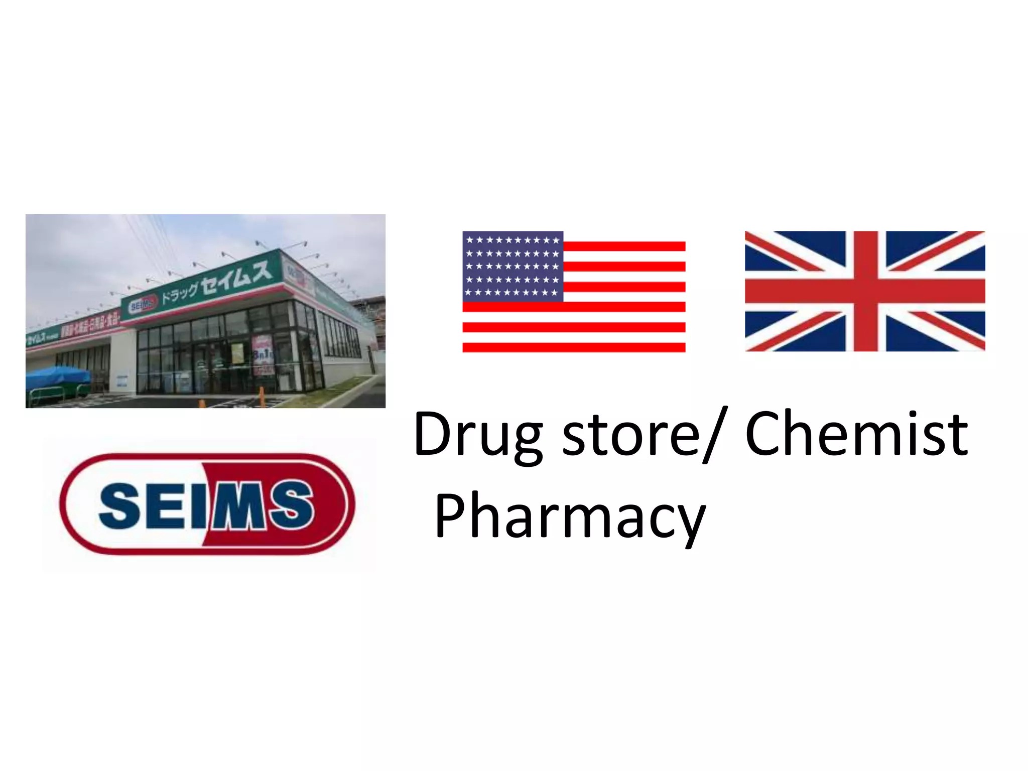 Drug store/
Pharmacy
Chemist