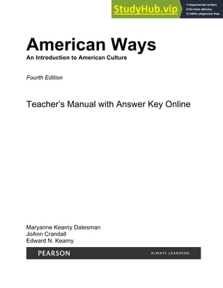American Ways
An Introduction to American Culture
Fourth Edition
Teacher’s Manual with Answer Key Online
Maryanne Kearny Datesman
JoAnn Crandall
Edward N. Kearny
 