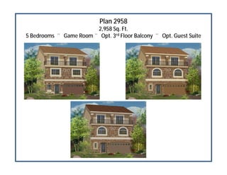 Plan 2958
2,958 Sq. Ft.
5 Bedrooms ♦ Game Room ♦ Opt. 3rd Floor Balcony ♦ Opt. Guest Suite
 