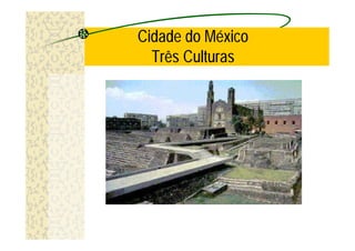 Cidade do México
  Três Culturas
 