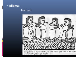  Idioma:
            Nahuatl
 