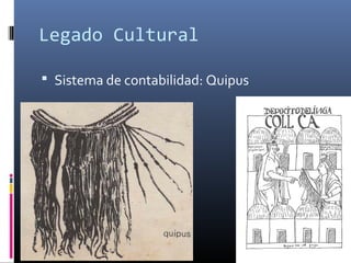 Legado Cultural

 Sistema de contabilidad: Quipus
 