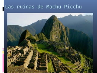 Las ruinas de Machu Picchu
 