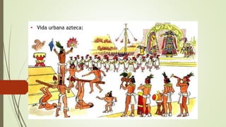 • Vida urbana azteca:)
 