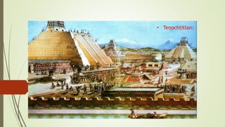 • Tenochtitlan:
 