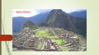 • Machu Picchu:
 
