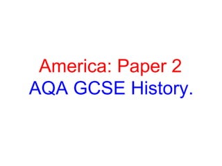America: Paper 2  AQA GCSE History.   