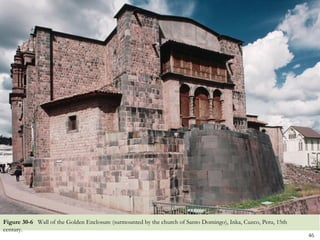 Figure 30-6 Wall of the Golden Enclosure (surmounted by the church of Santo Domingo), Inka, Cuzco, Peru, 15th
century.
                                                                                                                46
 