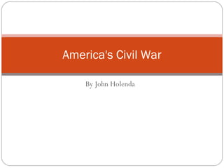 By John Holenda America's Civil War 