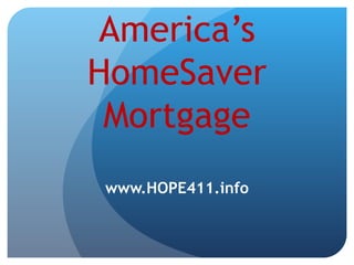 America’s HomeSaver Mortgage www.HOPE411.info 